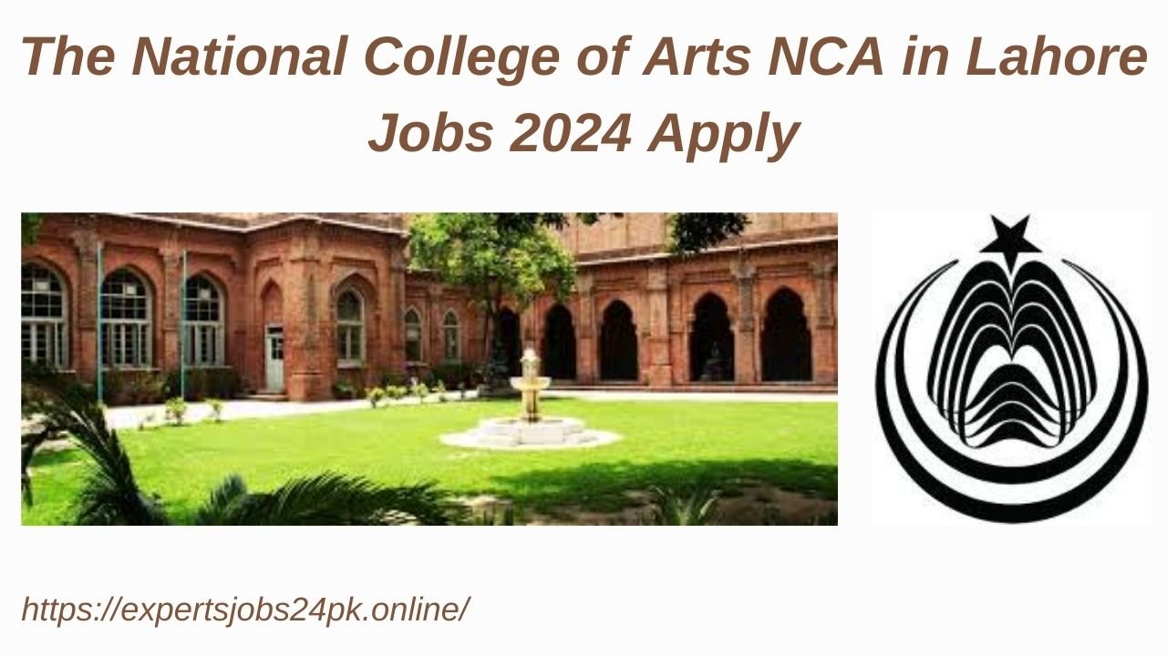 The National College of Arts NCA in Lahore Jobs 2024 Apply